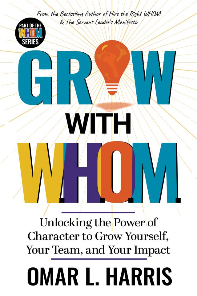The cover of Grow With W.H.O.M. by Omar L. Harris, showing the title in bold display typeface with the W.H.O.M. framework initials and the subtitle Unlocking the Power of Character to Grow Yourself, Your Team, and Your Impact