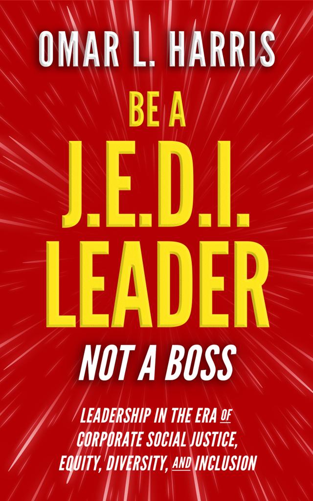 Book cover of Be a J.E.D.I. Leader, Not a Boss by Omar L. Harris, on leading inclusive teams instead of managing them