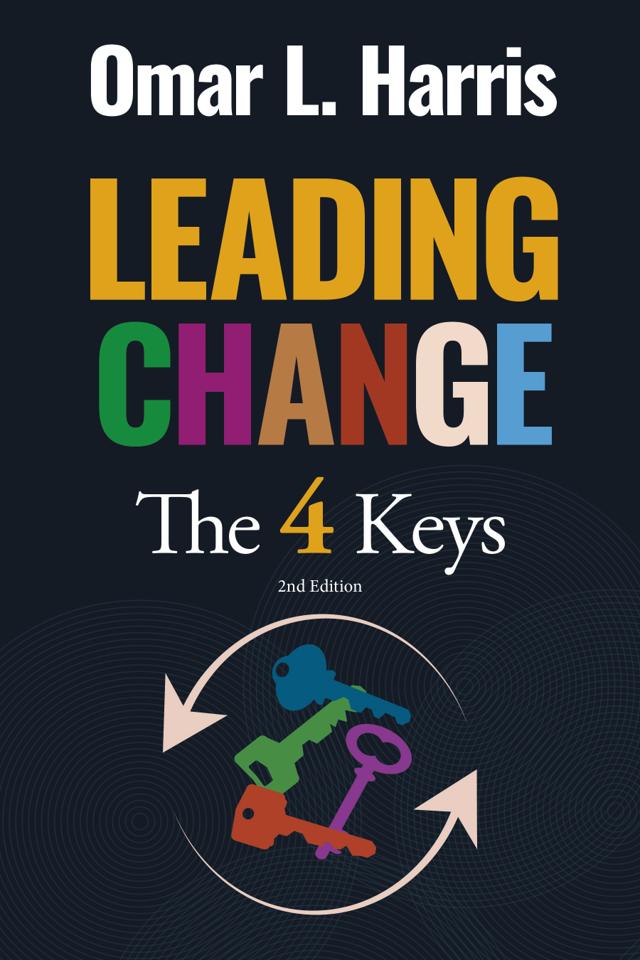 Book cover of Leading Change: The 4 Keys by Omar L. Harris, outlining four practices leaders use to drive lasting organizational change